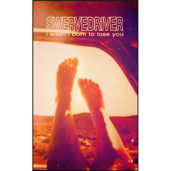 SWERVEDRIVER - "I Wasn't Born To Lose You" (CASS)